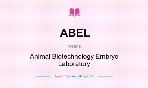 What does ABEL mean? It stands for Animal Biotechnology Embryo Laboratory