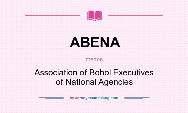 What does ABENA mean? It stands for Association of Bohol Executives of National Agencies