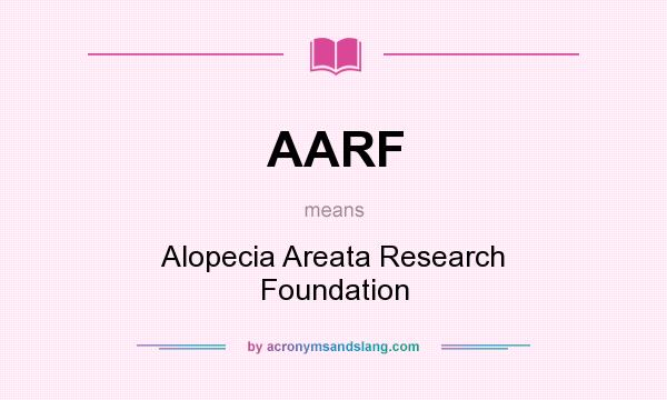 What does AARF mean? It stands for Alopecia Areata Research Foundation