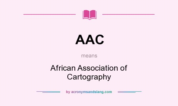 What does AAC mean? It stands for African Association of Cartography