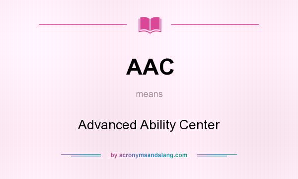 What does AAC mean? It stands for Advanced Ability Center