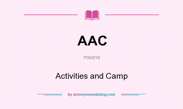 What does AAC mean? It stands for Activities and Camp