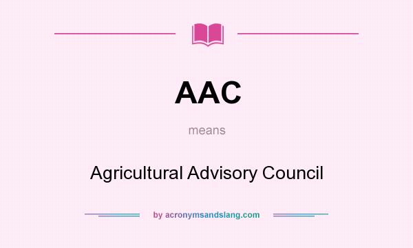 What does AAC mean? It stands for Agricultural Advisory Council