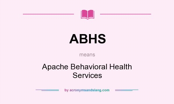 What does ABHS mean? It stands for Apache Behavioral Health Services