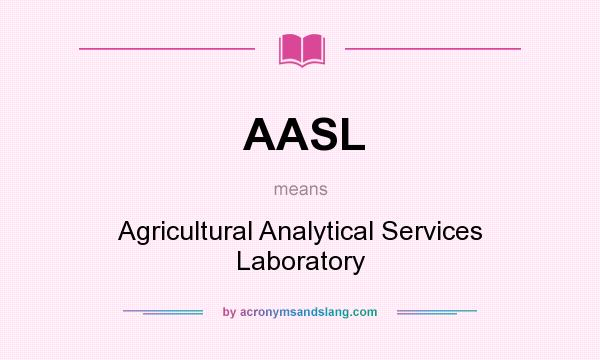 What does AASL mean? It stands for Agricultural Analytical Services Laboratory