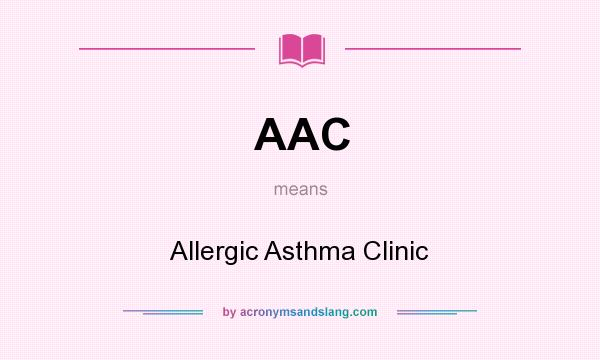 What does AAC mean? It stands for Allergic Asthma Clinic