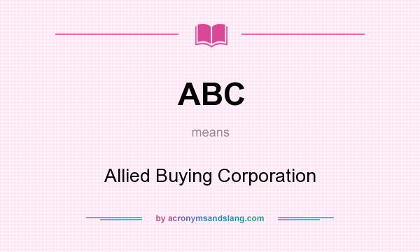 What does ABC mean? It stands for Allied Buying Corporation