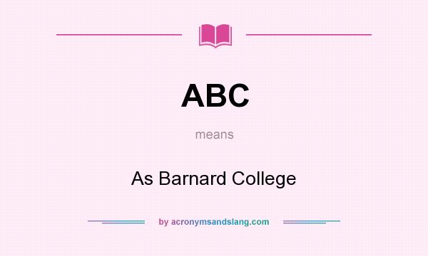 What does ABC mean? It stands for As Barnard College