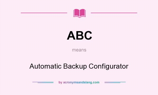 What does ABC mean? It stands for Automatic Backup Configurator