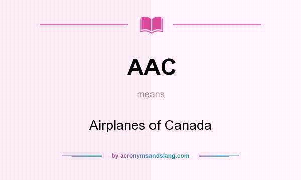 What does AAC mean? It stands for Airplanes of Canada
