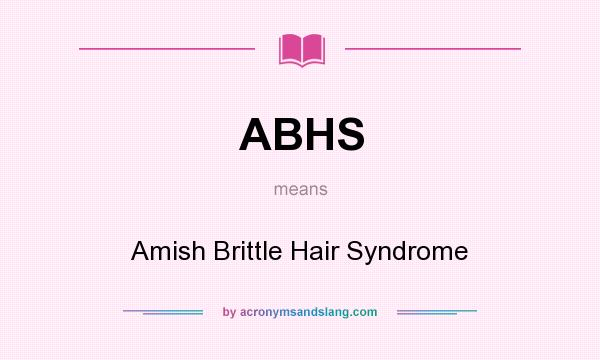 What does ABHS mean? It stands for Amish Brittle Hair Syndrome