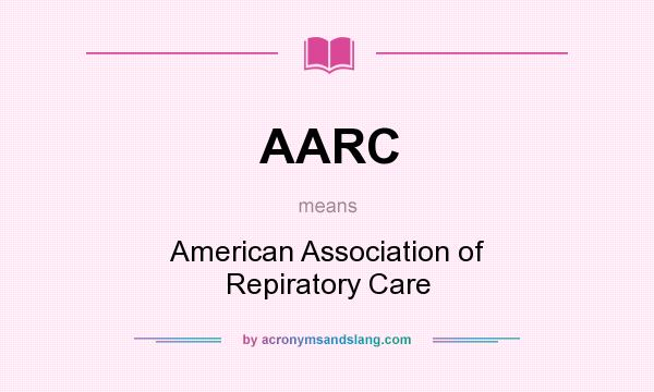 What does AARC mean? It stands for American Association of Repiratory Care