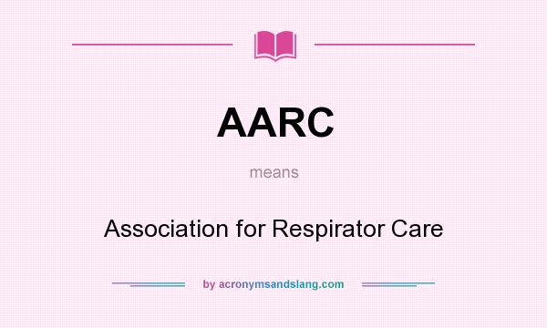 What does AARC mean? It stands for Association for Respirator Care