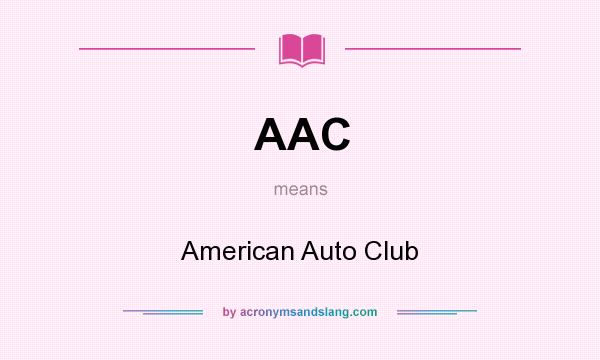 What does AAC mean? It stands for American Auto Club