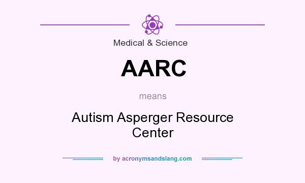 What does AARC mean? It stands for Autism Asperger Resource Center