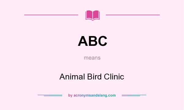 What does ABC mean? It stands for Animal Bird Clinic