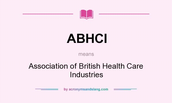 What does ABHCI mean? It stands for Association of British Health Care Industries