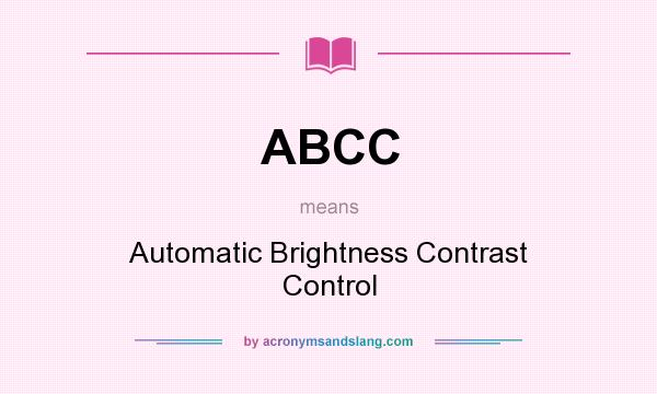 What does ABCC mean? It stands for Automatic Brightness Contrast Control