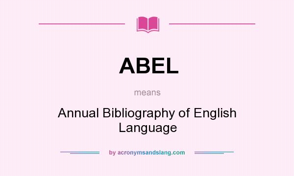 What does ABEL mean? It stands for Annual Bibliography of English Language
