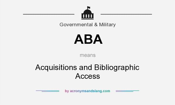 What does ABA mean? It stands for Acquisitions and Bibliographic Access