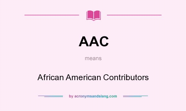 What does AAC mean? It stands for African American Contributors
