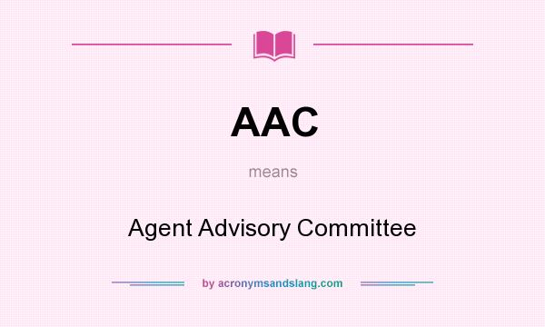 What does AAC mean? It stands for Agent Advisory Committee