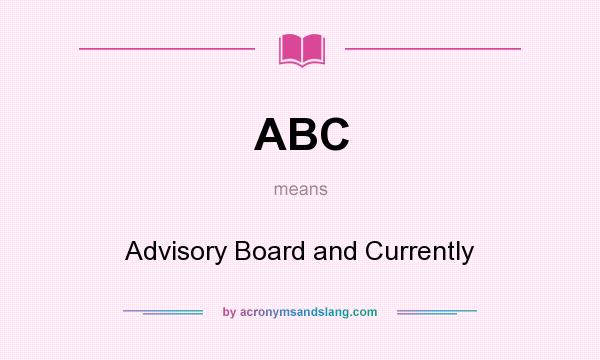 What does ABC mean? It stands for Advisory Board and Currently