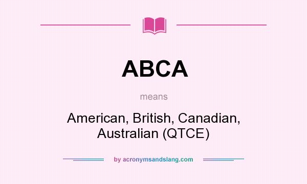What does ABCA mean? It stands for American, British, Canadian, Australian (QTCE)