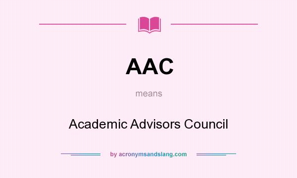 What does AAC mean? It stands for Academic Advisors Council