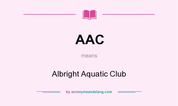 What does AAC mean? It stands for Albright Aquatic Club