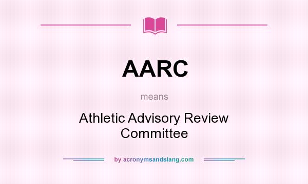 What does AARC mean? It stands for Athletic Advisory Review Committee