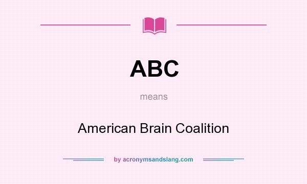 What does ABC mean? It stands for American Brain Coalition