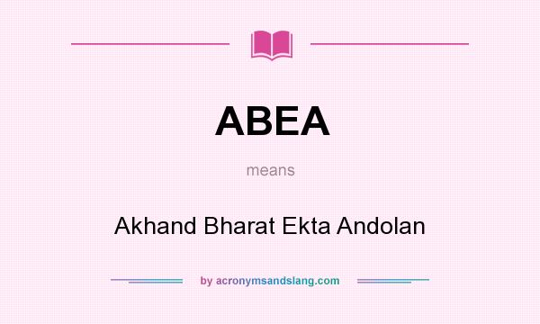 What does ABEA mean? It stands for Akhand Bharat Ekta Andolan