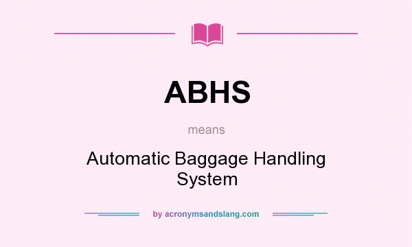 What does ABHS mean? It stands for Automatic Baggage Handling System