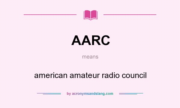 What does AARC mean? It stands for american amateur radio council
