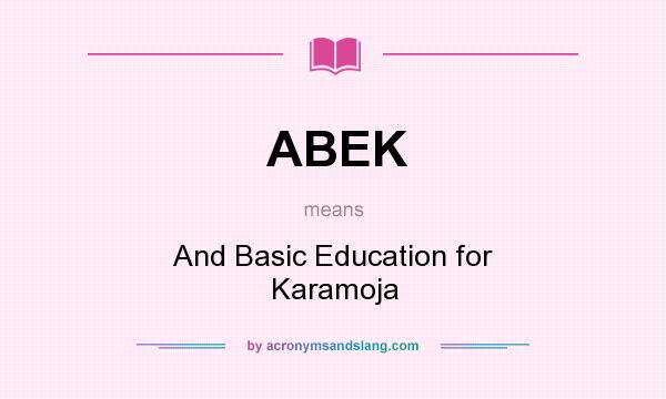 What does ABEK mean? It stands for And Basic Education for Karamoja