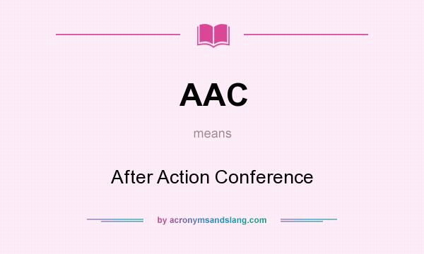 What does AAC mean? It stands for After Action Conference
