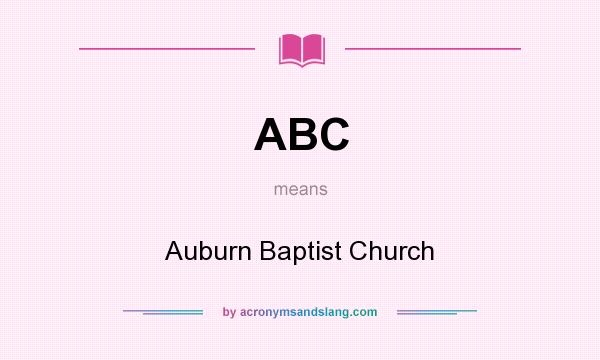 What does ABC mean? It stands for Auburn Baptist Church