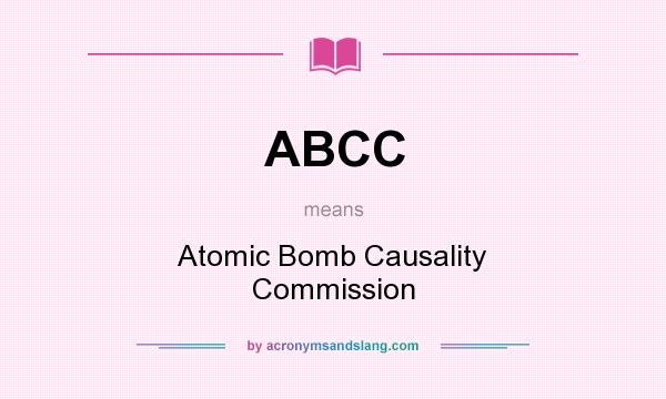 What does ABCC mean? It stands for Atomic Bomb Causality Commission
