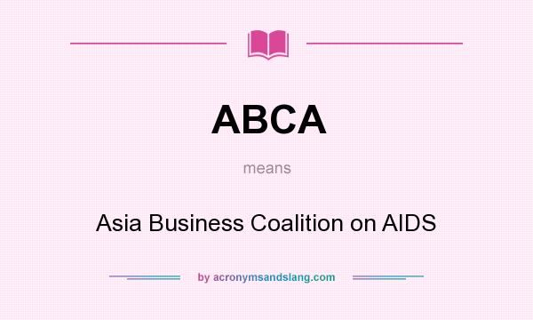 What does ABCA mean? It stands for Asia Business Coalition on AIDS
