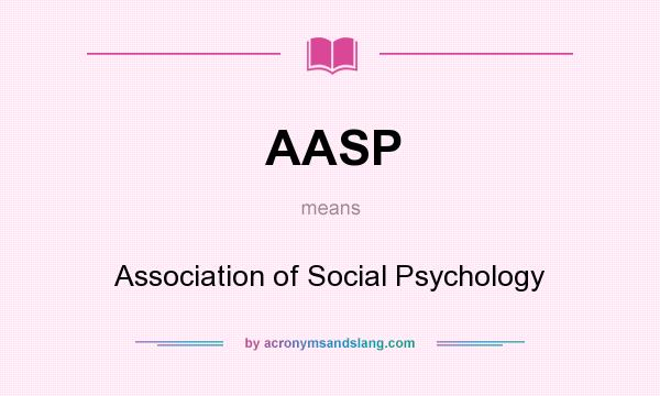 What does AASP mean? It stands for Association of Social Psychology