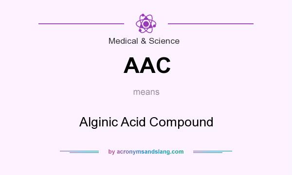 What does AAC mean? It stands for Alginic Acid Compound