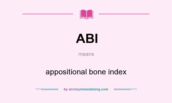 What does ABI mean? It stands for appositional bone index
