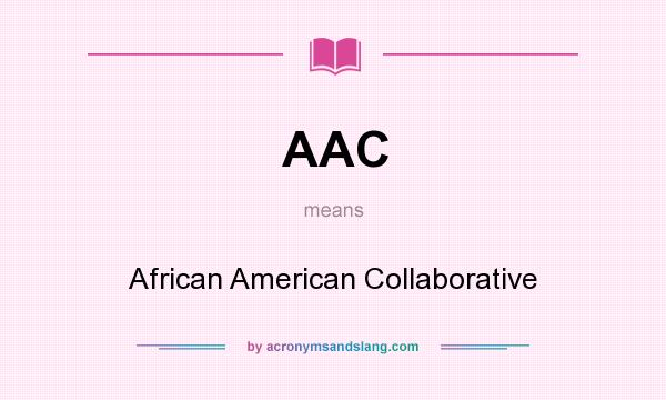 What does AAC mean? It stands for African American Collaborative