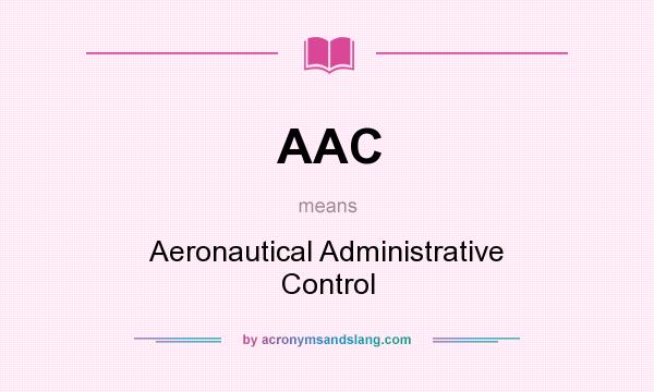 What does AAC mean? It stands for Aeronautical Administrative Control