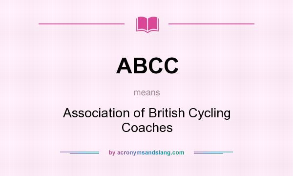 What does ABCC mean? It stands for Association of British Cycling Coaches