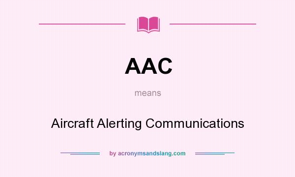 What does AAC mean? It stands for Aircraft Alerting Communications