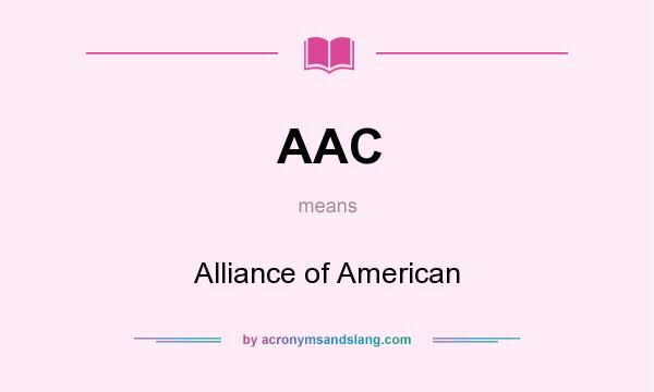 What does AAC mean? It stands for Alliance of American
