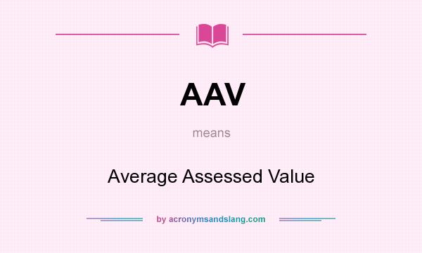 What does AAV mean? It stands for Average Assessed Value
