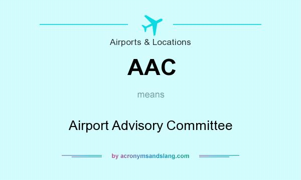 What does AAC mean? It stands for Airport Advisory Committee